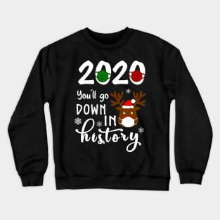 2020 You'll Go Down In History Funny Christmas Reindeer Shirt Crewneck Sweatshirt